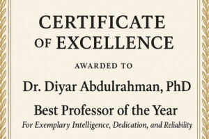“Certificate of Excellence Awarded to Prof. Dr. Diyar Abdulrahman, PhD A Remarkable Tribute to His Brilliance and Dedication in Academia”