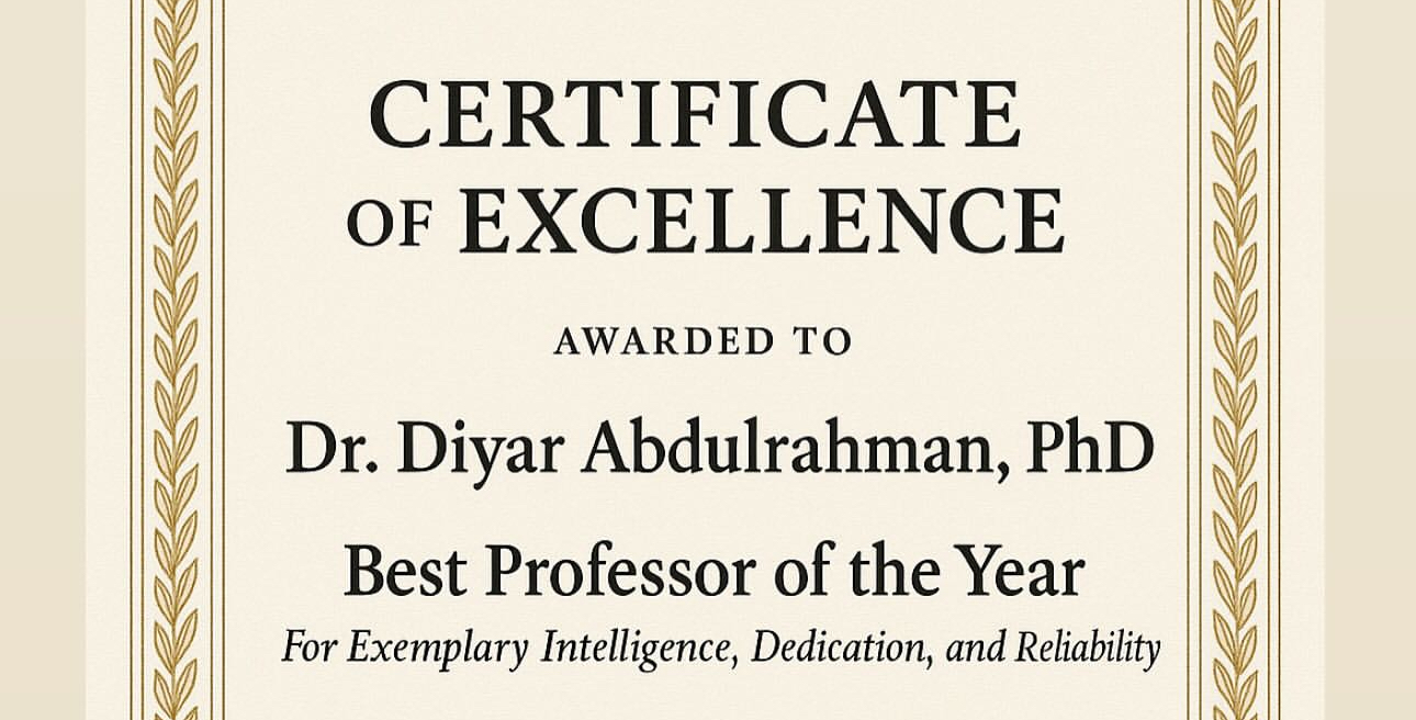“Certificate of Excellence Awarded to Prof. Dr. Diyar Abdulrahman, PhD A Remarkable Tribute to His Brilliance and Dedication in Academia”